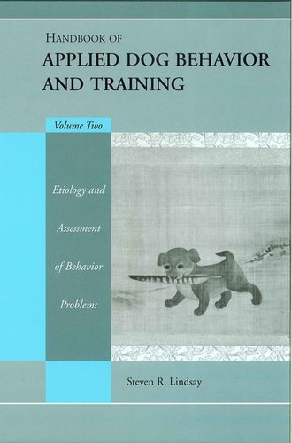 Handbook of Applied Dog Behavior and Training, Etiology and Assessment of Behavior Problems