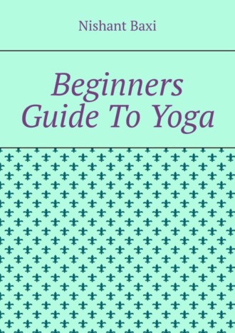 Beginners Guide To Yoga