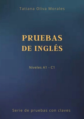 Pruebas de inglés. Niveles A1—C1. Serie de pruebas con claves