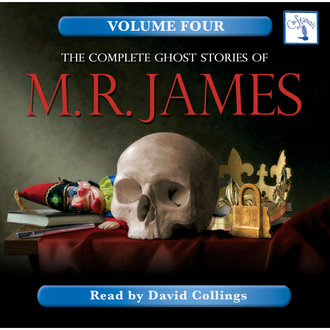 The Complete Ghost Stories of M. R. James, Vol. 4 (Unabridged)