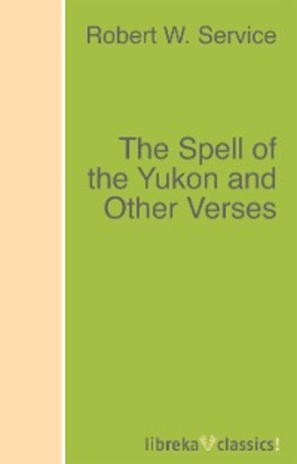 The Spell of the Yukon and Other Verses