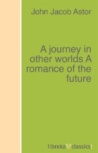 A journey in other worlds A romance of the future