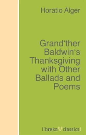 Grand'ther Baldwin's Thanksgiving with Other Ballads and Poems