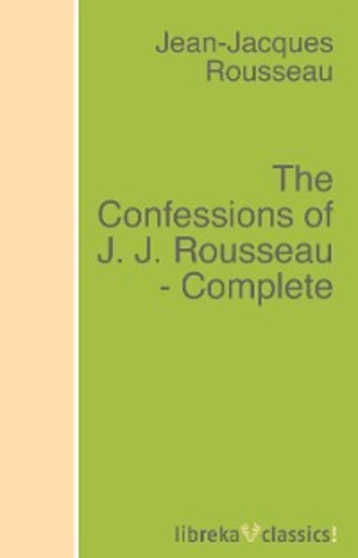 The Confessions of J. J. Rousseau - Complete