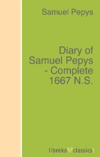 Diary of Samuel Pepys - Complete 1667 N.S.