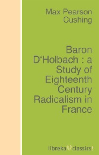 Baron D'Holbach : a Study of Eighteenth Century Radicalism in France