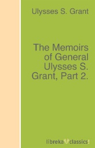 The Memoirs of General Ulysses S. Grant, Part 2.