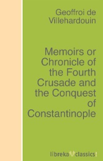 Memoirs or Chronicle of the Fourth Crusade and the Conquest of Constantinople