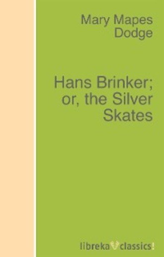 Hans Brinker; or, the Silver Skates