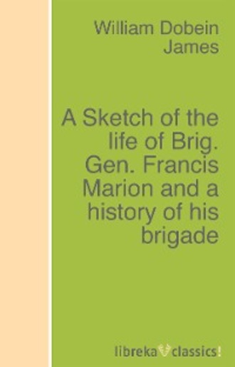 A Sketch of the life of Brig. Gen. Francis Marion and a history of his brigade