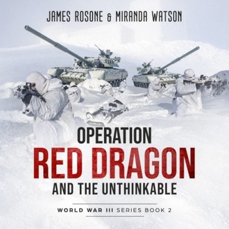 Operation Red Dragon and the Unthinkable - World War III Series, Book 2 (Unadbridged)