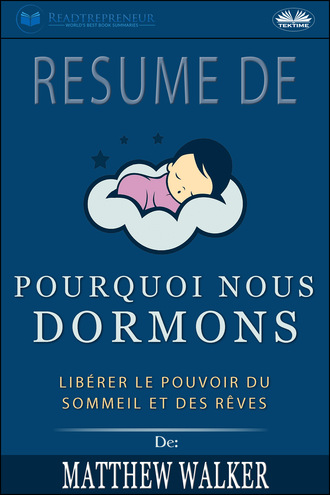 Résumé De 'Pourquoi Nous Dormons : Libérer Le Pouvoir Du Sommeil Et Des Rêves De Matthew Walker