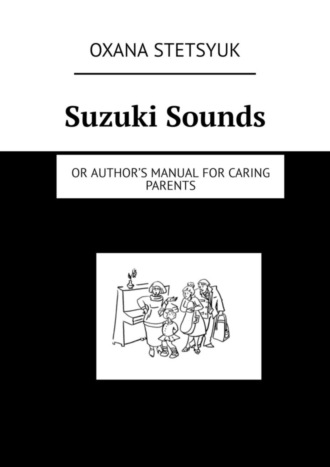 Suzuki Sounds. Or author’s manual for caring parents