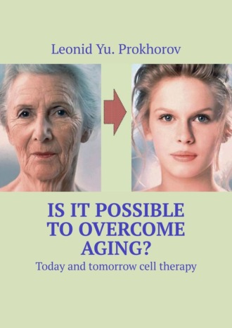 Is it possible to overcome aging? Today and tomorrow cell therapy