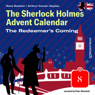 The Redeemer's Coming - The Sherlock Holmes Advent Calendar, Day 8 (Unabridged)