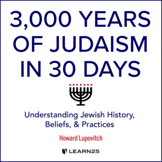 3, Years of Judaism In 30 Days - Understanding Jewish History, Beliefs, and Practices (Unabridged)