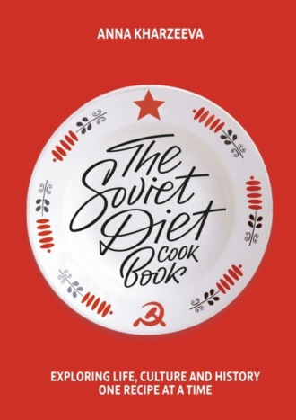 The Soviet Diet Cookbook: exploring life, culture and history – one recipe at a time