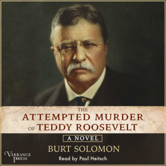 The Attempted Murder of Teddy Roosevelt (Unabridged)