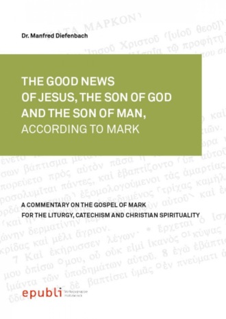 THE GOOD NEWS OF JESUS CHRIST, THE SON OF GOD AND SON OF MAN, ACCORDING TO MARK