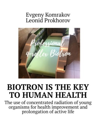 Biotron is the key to human health. The use of concentrated radiation of young organisms for health improvement and prolongation of active life