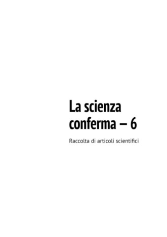 La scienza conferma – 6. Raccolta di articoli scientifici