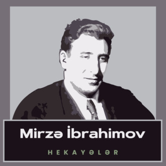 Mirzə İbrahimov hekayələr