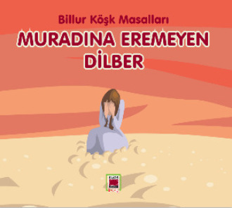 Muradına Eremeyen Dilber - Billur Köşk Masalları