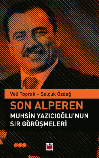 Son Alperen Muhsin Yazıcıoğlu’nun Sır Görüşmeleri