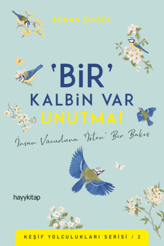 BİR KALBİN VAR UNUTMA!