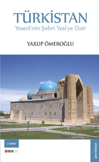 Türkistan Yesevî'nin Şehri Yesi'ye Dair