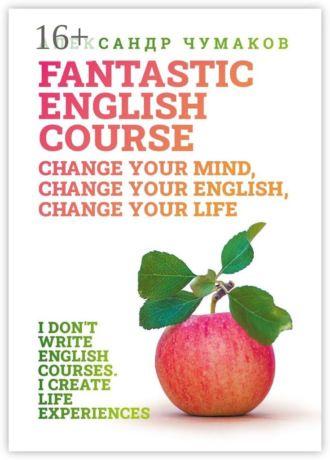 A Fantastic English Course. Change your mind, change your English, change your life