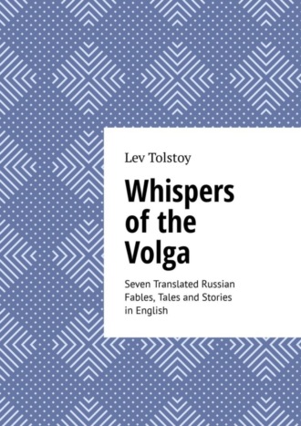 Whispers of the Volga. Seven Translated Russian Fables, Tales, and Stories in English