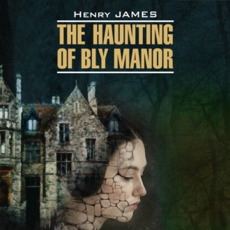 The Haunting of Bly Manor / Призраки усадьбы Блай. Книга для чтения на английском языке