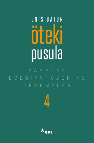 Öteki Pusula - Sanat ve Edebiyat Üzerine Denemeler IV