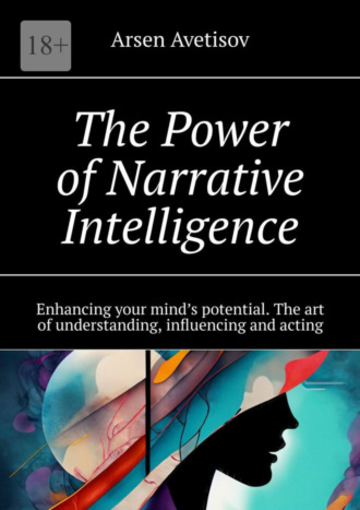 The Power of Narrative Intelligence. Enhancing your mind’s potential. The art of understanding, influencing and acting