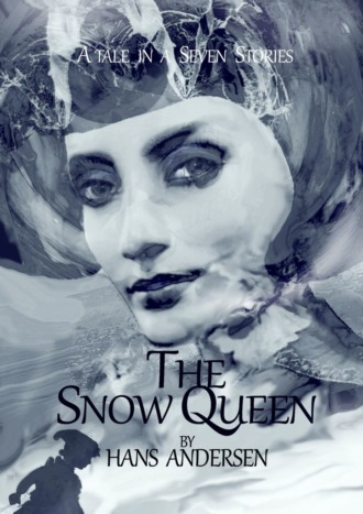 The Snow Queen. A Tale in Seven Stories