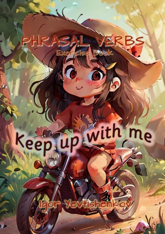 Phrasal Verbs. Exercise Book. Keep up with me