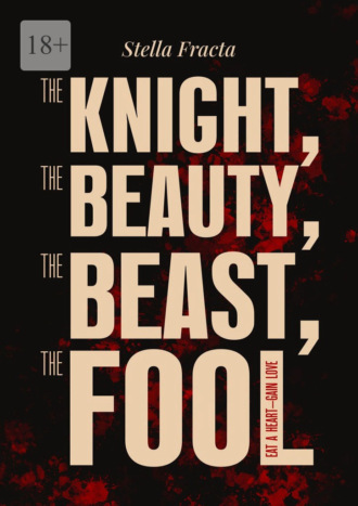 The Knight, the Beauty, the Beast, the Fool. Eat a Heart – Gain Love