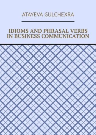 Idioms and phrasal verbs in business communication