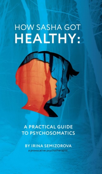 How Sasha Got Healthy. A Practical Guide to Psychosomatics