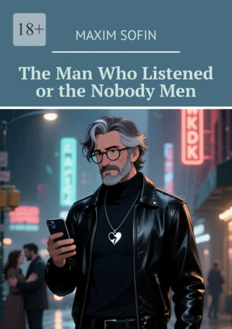 The Man Who Listened or the Nobody Men