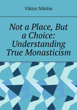 Not a place, but a choice: understanding true monasticism