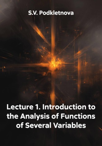 Lecture 1. Introduction to the Analysis of Functions of Several Variables