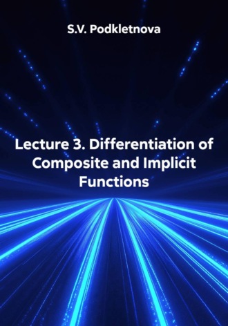 Lecture 3. Differentiation of Composite and Implicit Functions