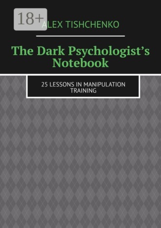 The Dark Psychologist’s Notebook. 25 Lessons in Manipulation Training