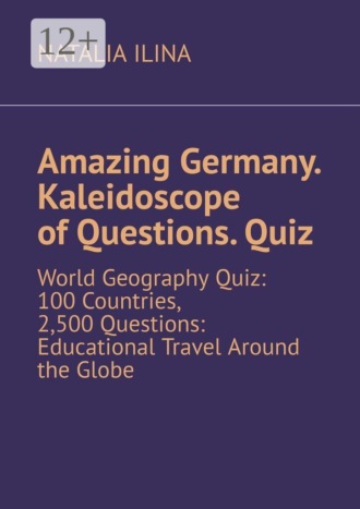 Amazing Germany. Kaleidoscope of questions. Quiz. World geography quiz: 100 countries, 2,500 questions: educational travel around the globe