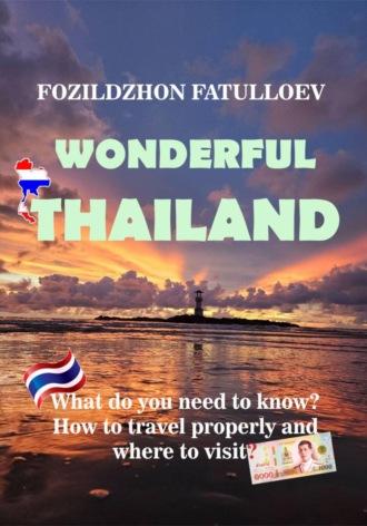 Wonderful Thailand. What do you need to know? How to travel properly and where to visit?