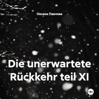 Die unerwartete Rückkehr teil XI