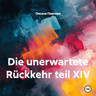 Die unerwartete Rückkehr teil XIV
