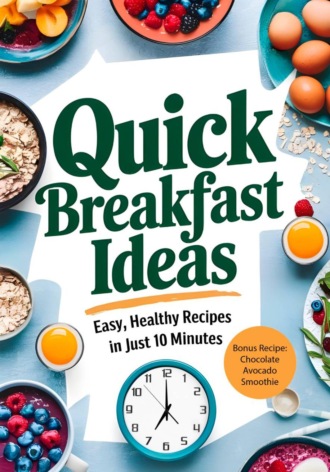 Quick Breakfast Ideas: Easy, Healthy Recipes in Just 10 Minutes